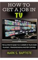 How To Get A Job In TV: The ULTIMATE Guide to a Career in Television Playout, Transmission & Master Control