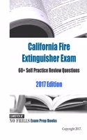 California Fire Extinguisher Exam 60+ Self Practice Review Questions 2017 Edition