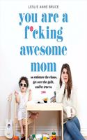 You Are a F*cking Awesome Mom Lib/E: So Embrace the Chaos, Get Over the Guilt, and Be True to You