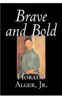 Brave and Bold by Horatio Alger, Jr., Fiction, Historical, Action & Adventure