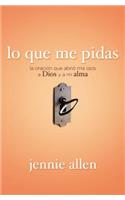 Lo que me pidas: La oración que abrió mis ojos a Dios y a mi alma