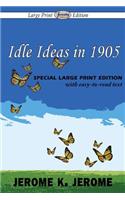 Idle Ideas in 1905 (Large Print Edition): (English)
