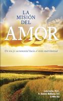 La Mision del Amor: Un Viaje Sacramental Hacia El Exito Matrimonial