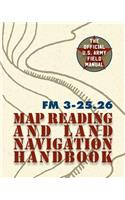 Army Field Manual FM 3-25.26 (U.S. Army Map Reading and Land Navigation Handbook)