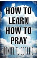 How to Learn How to Pray: (English)