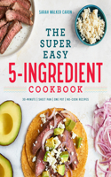 Super Easy 5-Ingredient Cookbook