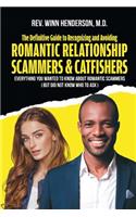 The Definitive Guide to Recognizing and Avoiding Romantic Relationship Scammers & Catfishers: Everything You Wanted to Know about Romantic Scammers (But Did Not Know Who to Ask)