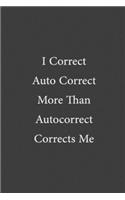 I Correct Auto Correct More Than Autocorrect Corrects Me