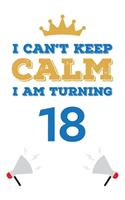 I Can't Keep Calm I Am Turning 18: Notebook - Best gift for Birthday