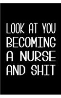 Look at You Becoming a Nurse and Shit Notebook