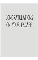 Congratulations On Your Escape: Funny Going Away Gag Gift For Coworker Notebook (To Do List Notebook & Lined Journal)