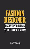 Fashion Designer I Solve Problems You Don't Know Notebook: 6x9 inches - 110 dotgrid pages - Greatest Passionate Office Job Journal Utility - Gift, Present Idea