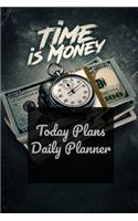 Time Is Money: Today Plans Daily Planner: Personal Daily Planner and Agenda - Weekly and Monthly Organizer for Men and Women - NO Dates Goal and Productivity Plann