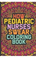 How Pediatric Nurses Swear Coloring Book: Nurse Coloring Book For Adults, Stress Relieving Coloring For Nurses, Funny Nursing Jokes & Humor for Nurses
