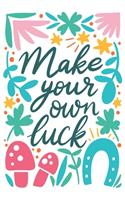 Make your own luck