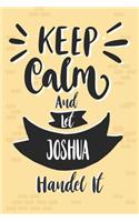 Keep Calm And Let JOSHUA Handle It