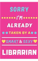 Sorry I'm Already Taken By A Smart & Sexy Librarian: Lined notebook