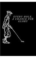 Every Hole, A Chance For Glory