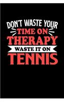 Tennis Notizbuch Don't Waste Your Time On Therapy Waste It On Tennis