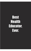 Best Health Educator. Ever.: Lined notebook