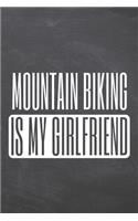 Mountain Biking is my Girlfriend