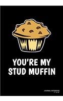 You're My Stud Muffin: Journal, Notebook, Or Diary - 120 Blank Lined Pages - 7" X 10" - Matte Finished Soft Cover