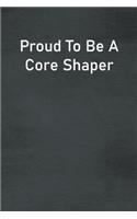 Proud To Be A Core Shaper