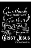 Give thanks in all circumstances for this is God's will for you in Christ Jesus