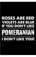 Roses are Red Violets are Blue If You Don't Like Pomeranian I Don't Like You