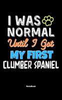 I Was Normal Until I Got My First Clumber Spaniel Notebook - Clumber Spaniel Dog Lover and Pet Owner: Lined Notebook / Journal Gift, 120 Pages, 6x9, Soft Cover, Matte Finish