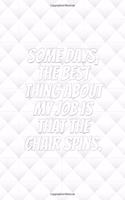 Some Days, the Best Thing About My Job Is That the Chair Spins.