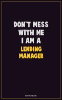 Don't Mess With Me, I Am A Lending Manager: Career Motivational Quotes 6x9 120 Pages Blank Lined Notebook Journal