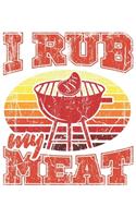 I Rub My Meat: Grill Bbq Grillen Dina5 Blanko Notizbuch Tagebuch Planer Notizblock Kladde Journal Strazze