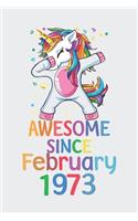 Awesome Since February 1973 Notebook Unicorn Dabbing, Birthday Unicorn, Cute Happy Birthday Dabbing Unicorn Birthday Gift: Lined Notebook / Journal Gift,, 120 Pages, 6 x 9 inches, Personal Diary, Personalized Birthday Gift, Personalized Journal, Custo