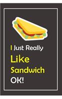 I Just Really Like Sandwich, OK !