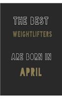 The Best weightlifters are Born in April journal: 6*9 Lined Diary Notebook, Journal or Planner and Gift with 120 pages
