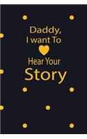 Daddy, I want to hear your story: A guided journal to tell me your memories, keepsake questions.This is a great gift to Dad, grandpa, granddad, father and uncle from family members, 
