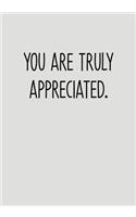 You Are Truly Appreciated.