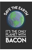 Save The Earth It's The Only Planet With Bacon