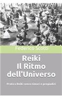 Reiki Il Ritmo dell'Universo: Pratica Reiki senza timori e pregiudizi