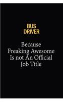 Bus Driver Because Freaking Awesome Is Not An Official Job Title