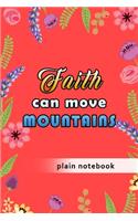 Blank Plain Notebook: Faith Can Move Mountains