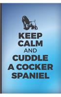 Keep calm and cuddle a Cocker Spaniel