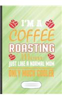 I'm a Coffee Roasting Mom Just Like a Normal Mom Only Much Cooler