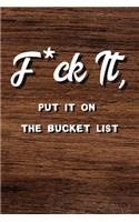 F*ck It, Put It On The Bucket List Journal