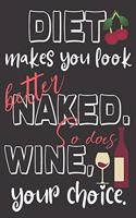 Diet makes you look better naked. So does wine, your choice.: Perfect Gift For Wine And Diet Lovers, 120 Pages Blank Lined Notebook With Custom Soft Cover, 6 x 9, Ideal For Notes, Office, Homework And Much More