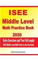 ISEE Middle Level Math Practice book 2020: Extra Exercises and Two Full Length ISEE Middle Level Math Tests to Ace the Exam