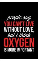 People Say You Can't Live Without Love, But I Think Oxygen Is More Important