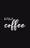 But First Coffee