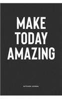 Make Today Amazing: A 6x9 Inch Notebook Journal Diary With A Bold Text Font Slogan On A Matte Cover and 120 Blank Lined Pages Makes A Great Alternative To A Card